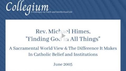 Embedded thumbnail for Rev. Michael Himes, &quot;Finding God in All Things&quot; 2005