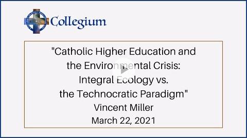 Embedded thumbnail for Catholic Higher Education and the Environmental Crisis: Integral Ecology vs. the Technocratic Paradigm